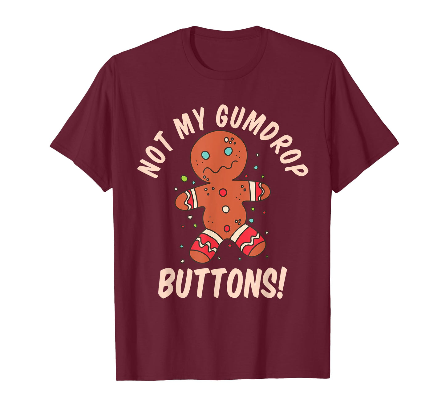 Not My Gumdrop Buttons Gingerbread Man Christmas Cookie T-Shirt