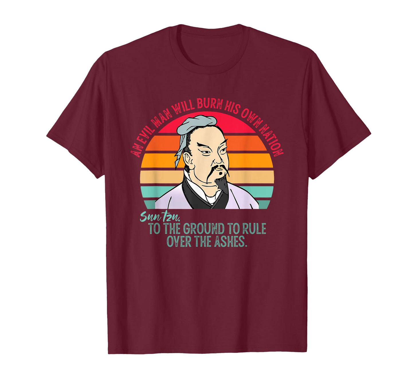 An Evil Man Will Burn His Own Nation To The Ground T-Shirt