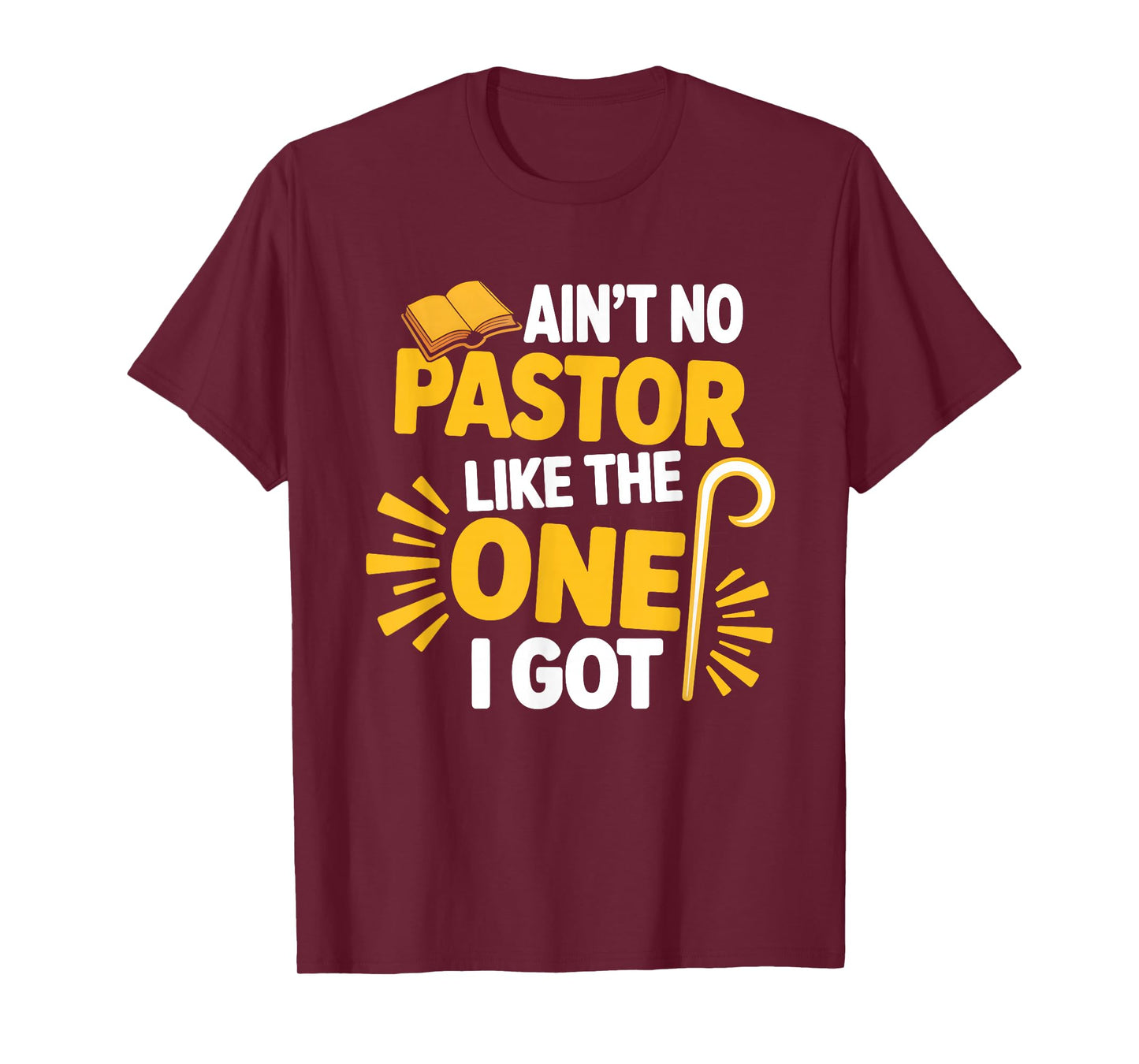 Ain't No Pastor Like The-One I Got Christian Believer T-Shirt