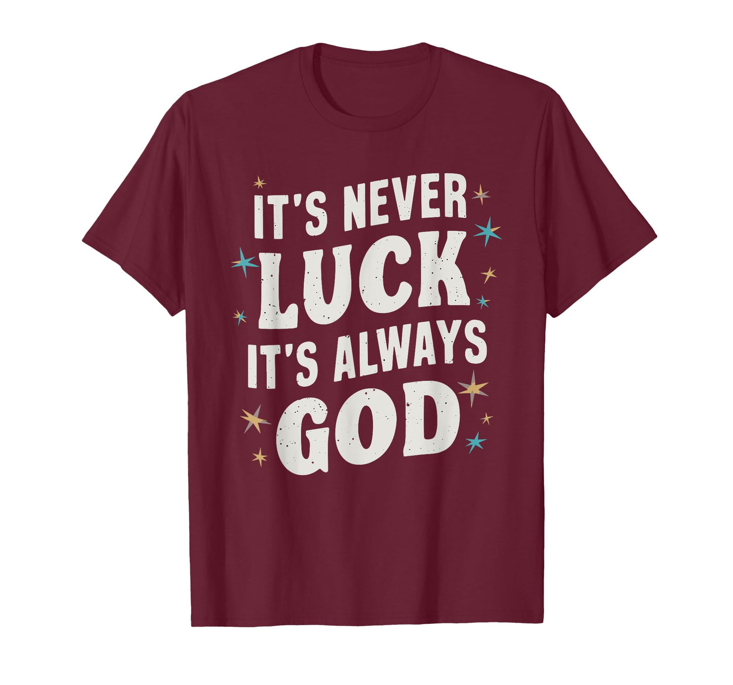 It's Never Luck It's Always God T-Shirt