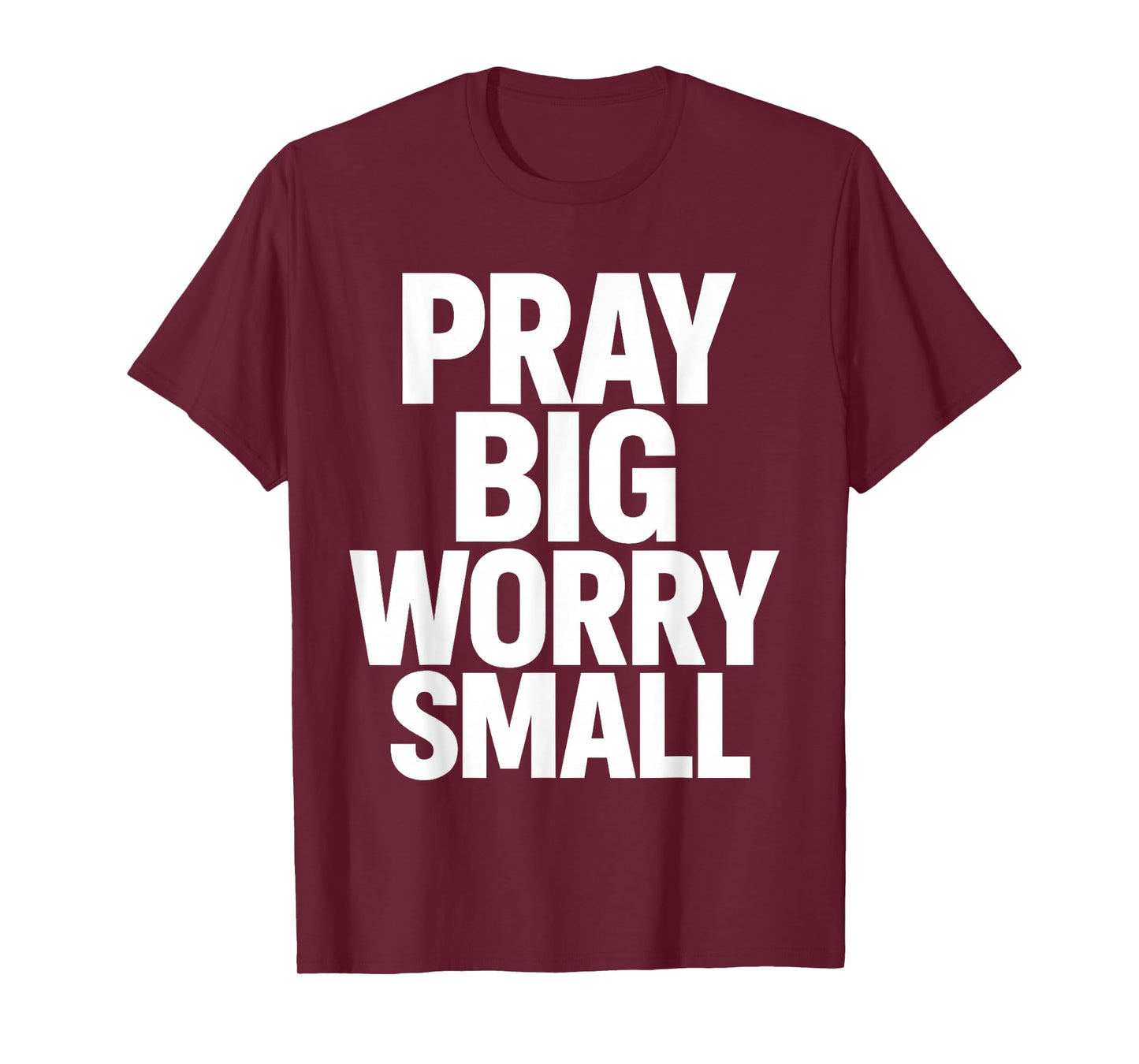 Pray Big Worry Small Faith Christian T-Shirt