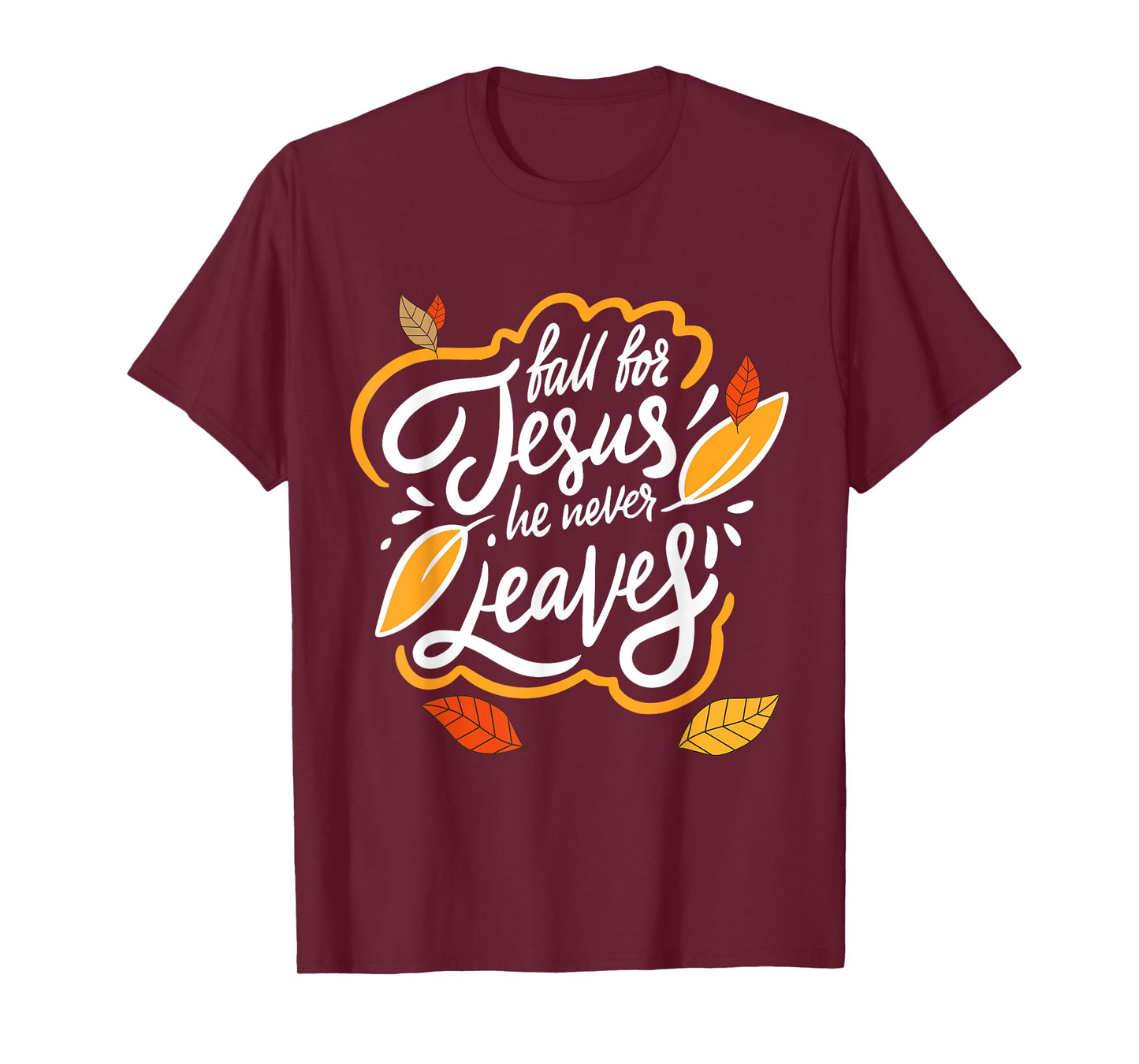 Fall for Jesus He Never Leaves Christian Faith Jesus Lover T-Shirt