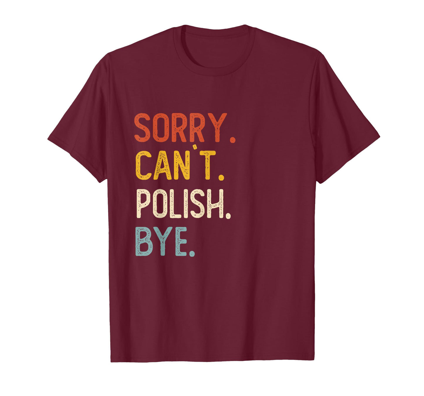 Sorry Can't Polish Bye Shirts Funny Polish Lovers T-Shirt