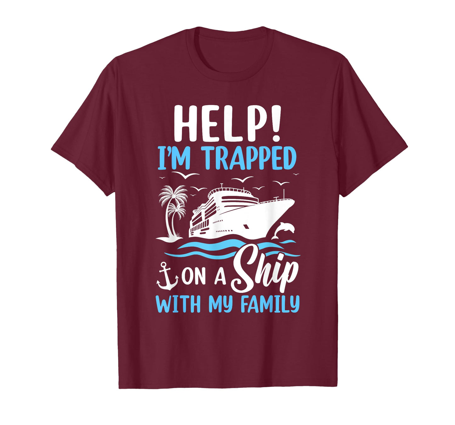 Help I'm Trapped On A Ship With My Family Vacation Cruise T-Shirt