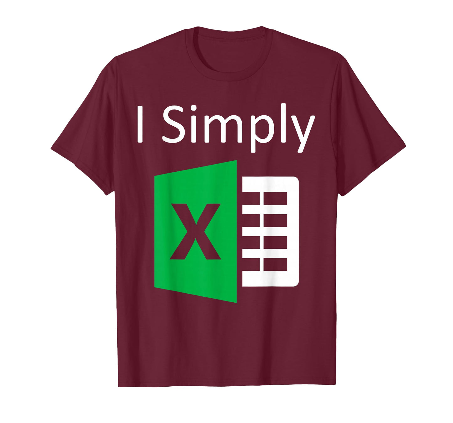 I Simply Excel Spreadsheet Funny I Excel In Spread Sheets T-Shirt