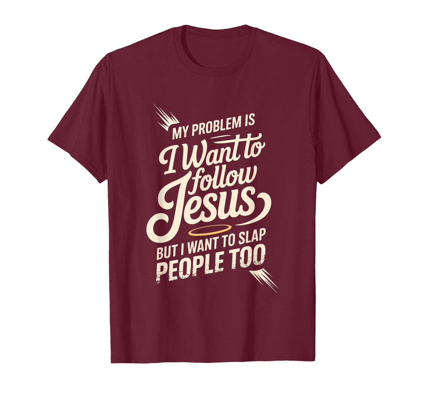 I Follow Jesus But I Still Want to Slap People - T-Shirt