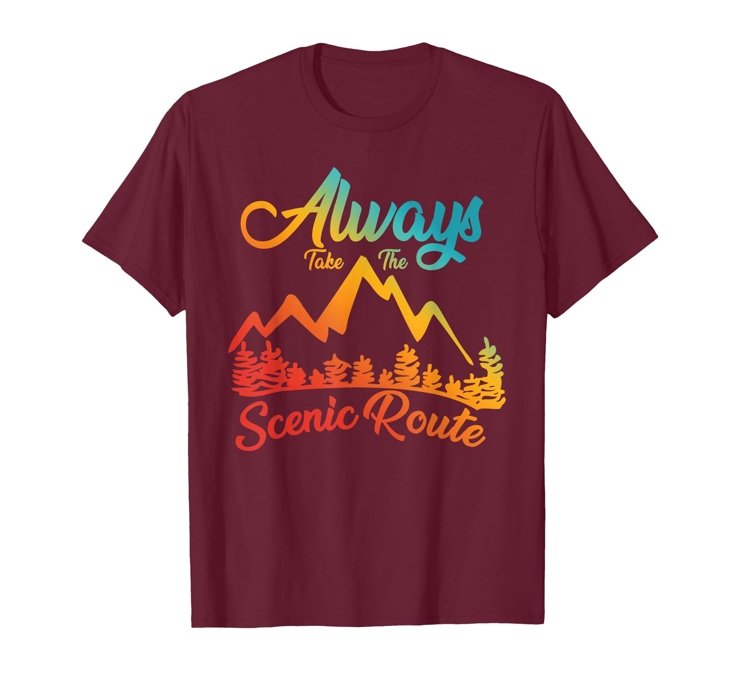 ALWAYS TAKE THE SCENIC ROUTE funny design T-Shirt