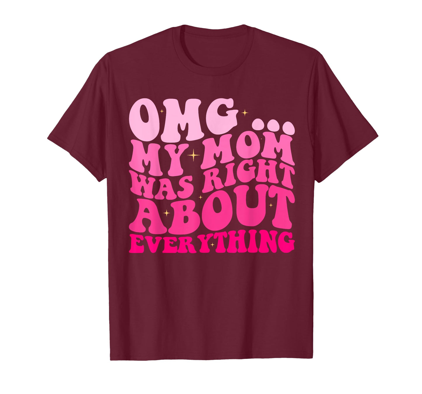 OMG My Mom Was Right About EVERYTHING Groovy T-Shirt