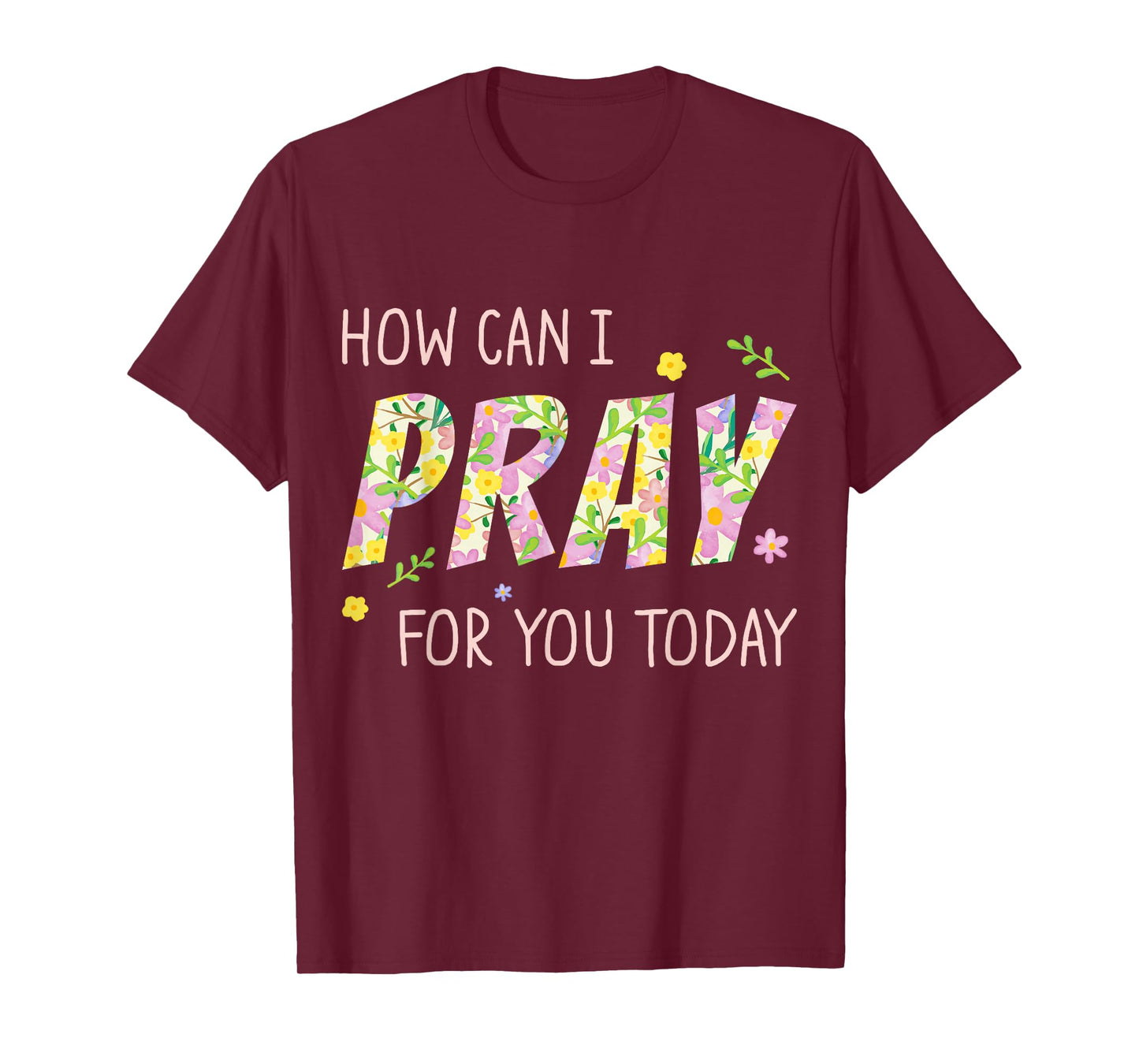 How Can I Pray for You Today Christian Prayer Faith Jesus T-Shirt