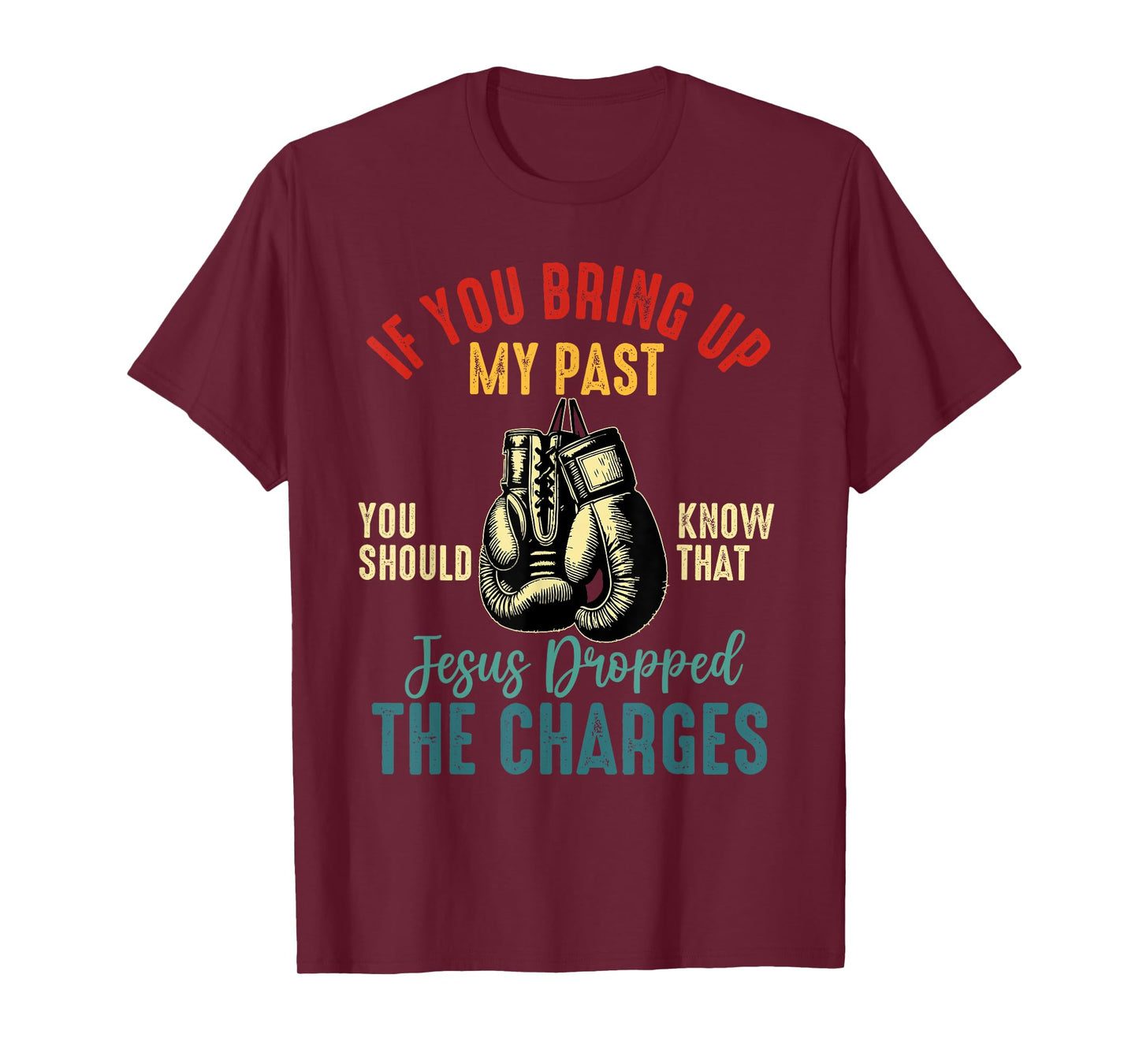 if you bring up my past Jesus christian Faith Believer T-Shirt