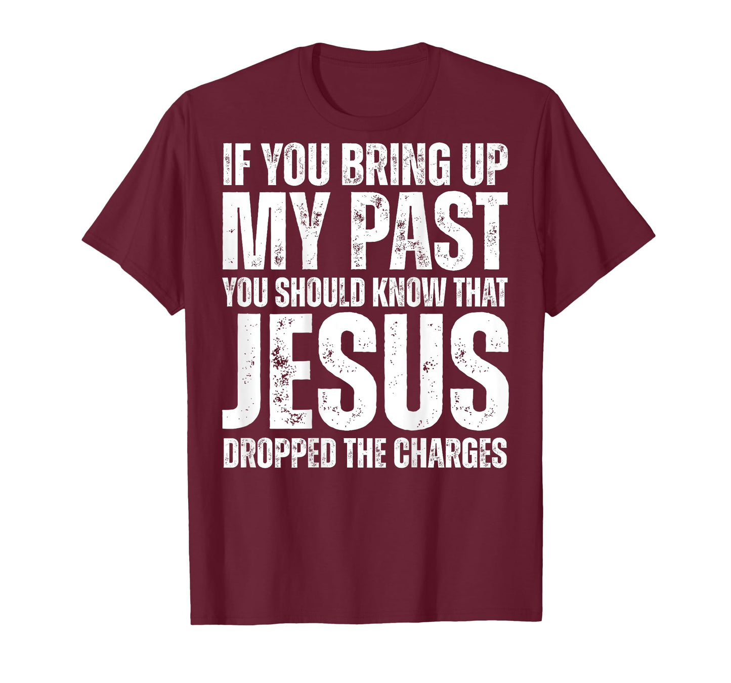 If You Bring Up My Past You Should Know That Jesus (on back) T-Shirt