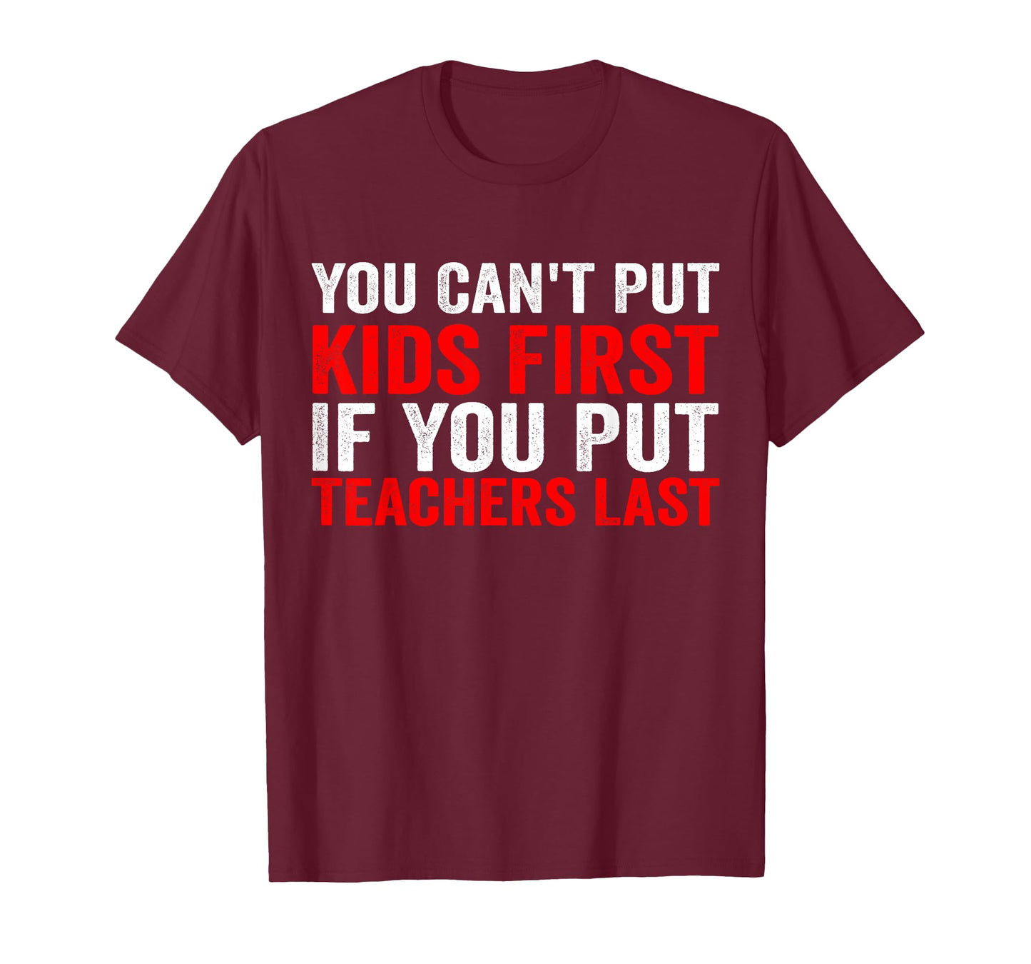 You Can't Put Kids First If You Put Teachers Last T-Shirt
