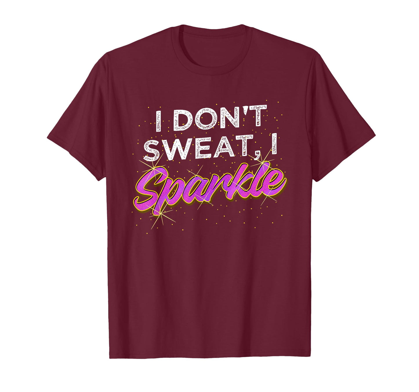 Gym Fitness Workout Funny Don't Sweat I Sparkle Quote T-Shirt