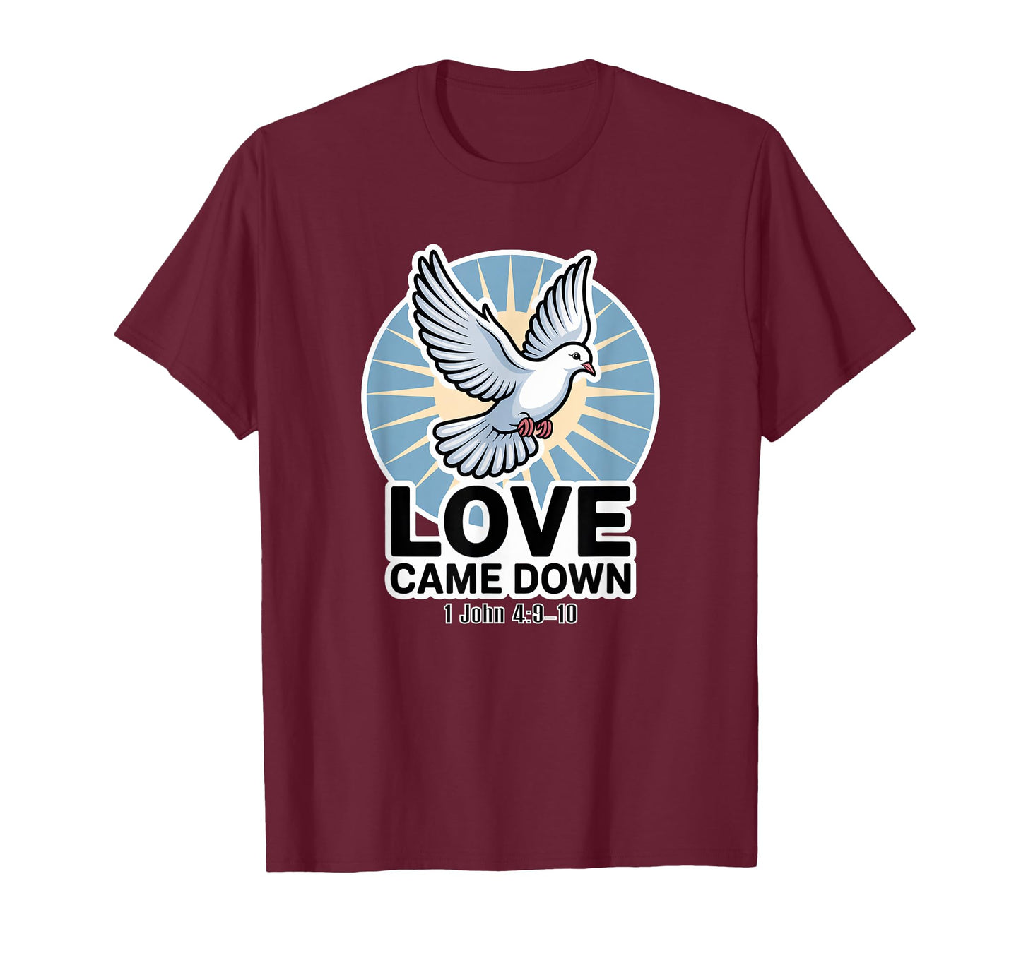 Love Came Down 1 John 4:9-10 T-Shirt
