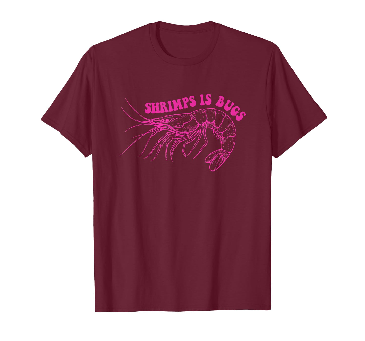 Shrimps Is Bugs Funny Design T-Shirt