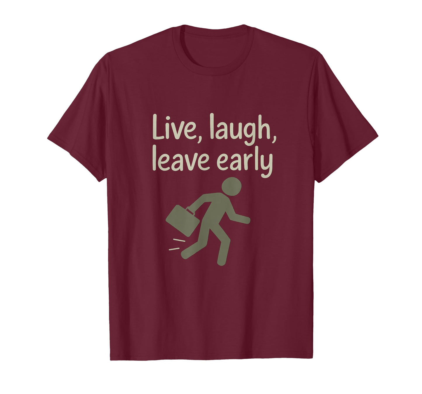 Live Laugh Leave Early Office Humor Design T-Shirt