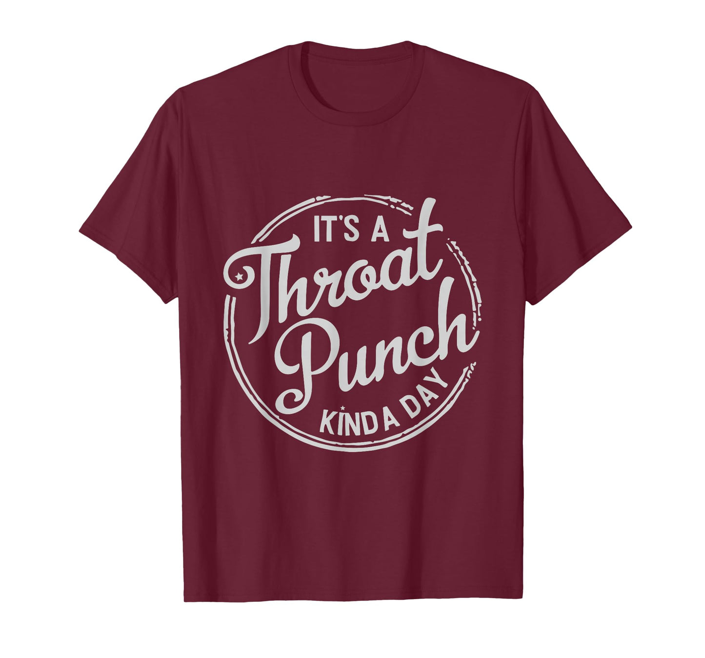 It's A Throat Punch Kind A Day Sarcastic T-Shirt