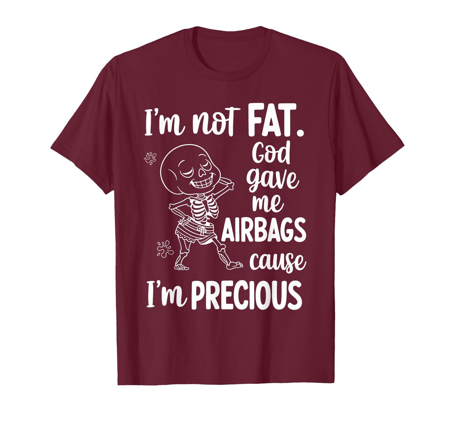I'm Not Fat God Gave Me Airbags Cause I'm Precious T-Shirt