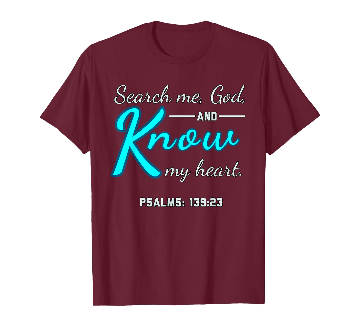Funny Search Me, God and Know My Heart Psalms 139 23 Quote T-Shirt