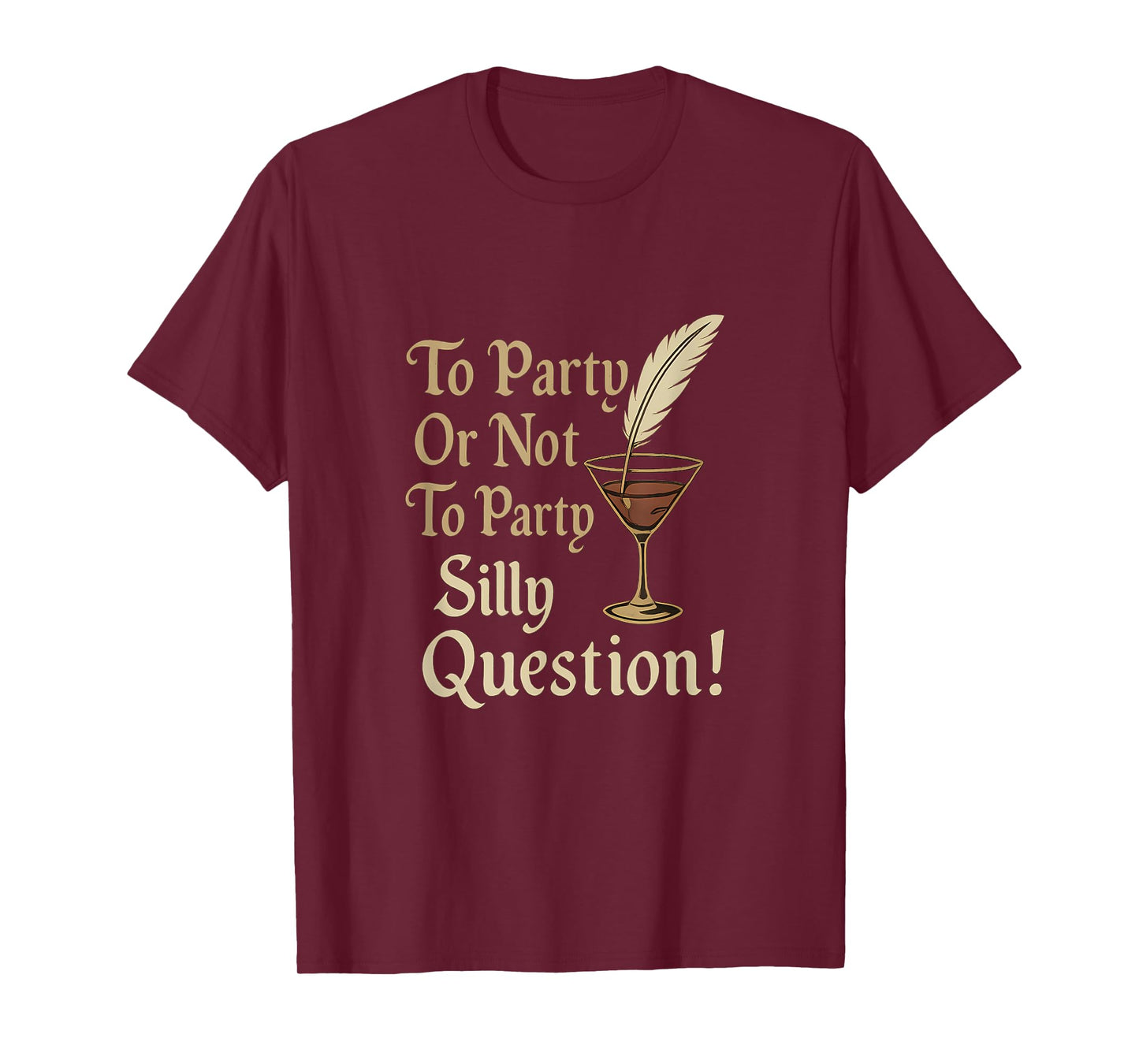 Elizabethan Script to Party Or Not to Party Silly Question T-Shirt
