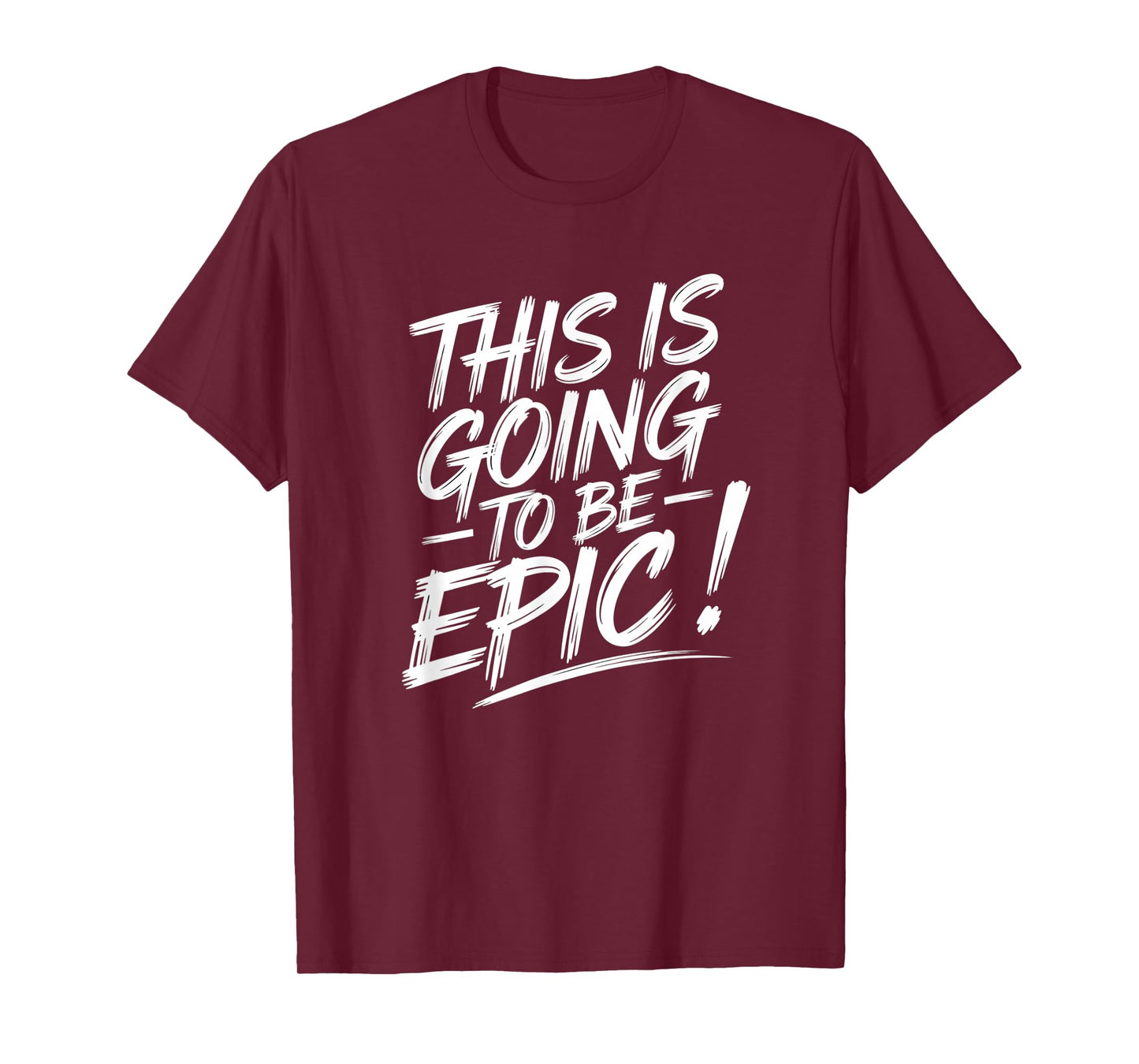 Epic Motivational Quote This is going to be Epic T-Shirt