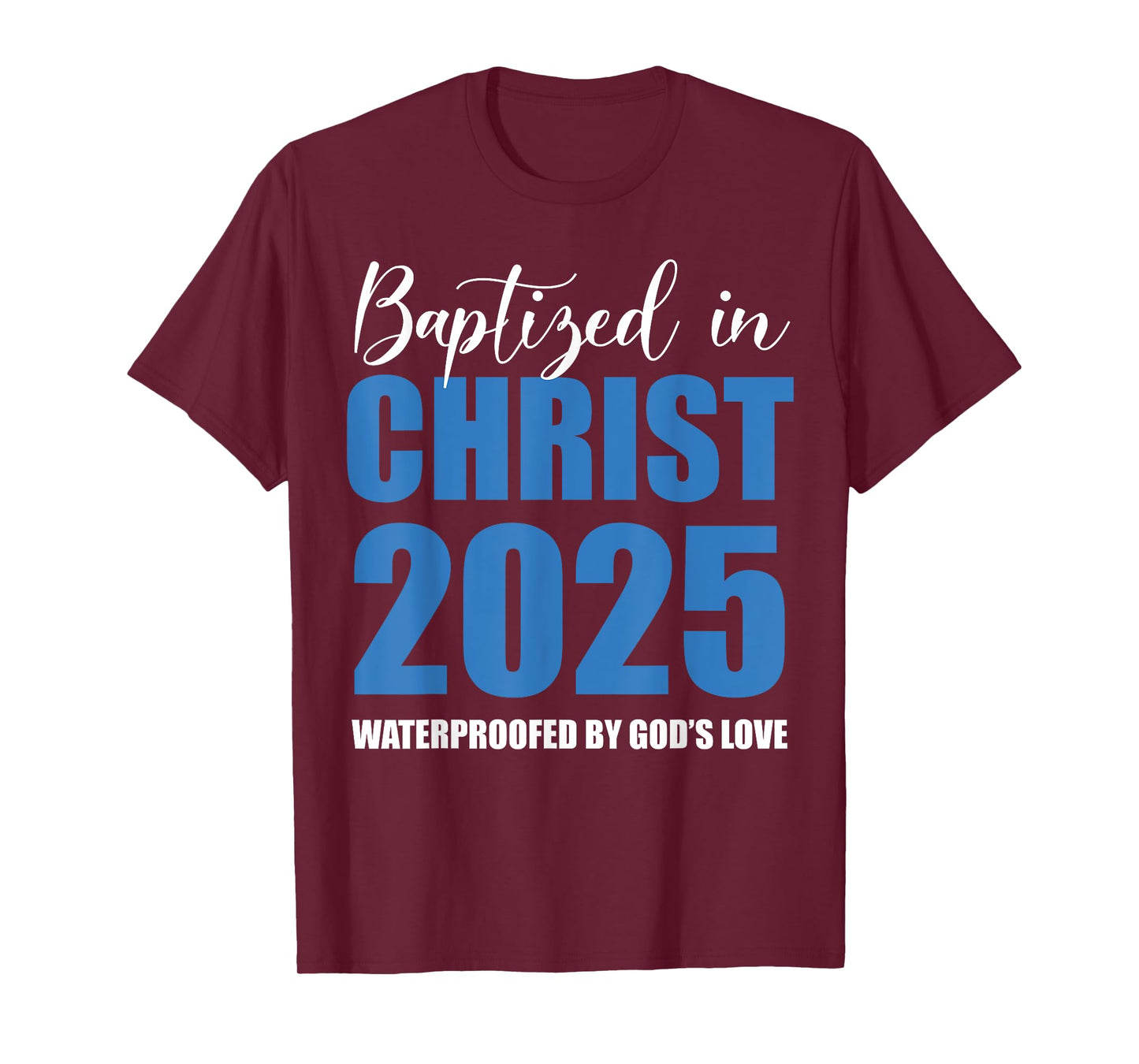 Baptized in Christ 2025 Catholic Baptism Jesus God Men Women T-Shirt
