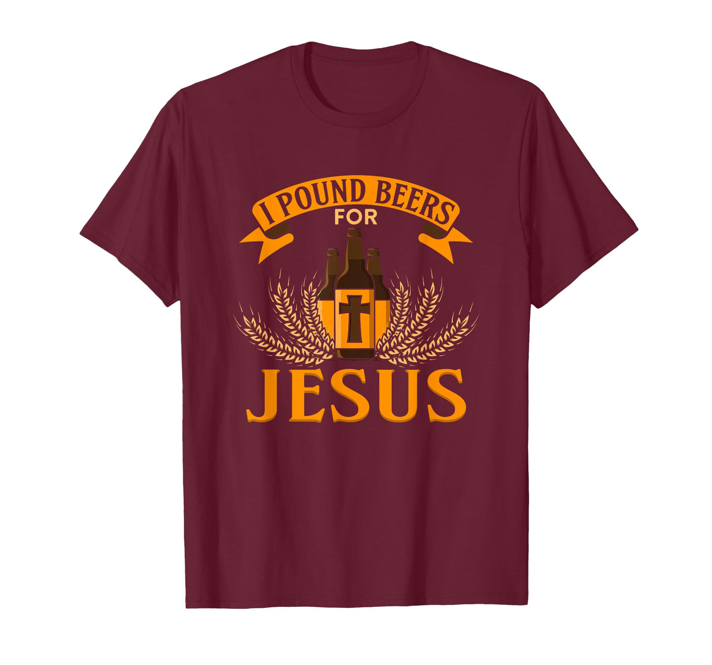 I Pound Beers For Jesus - Funny Beer T-Shirt