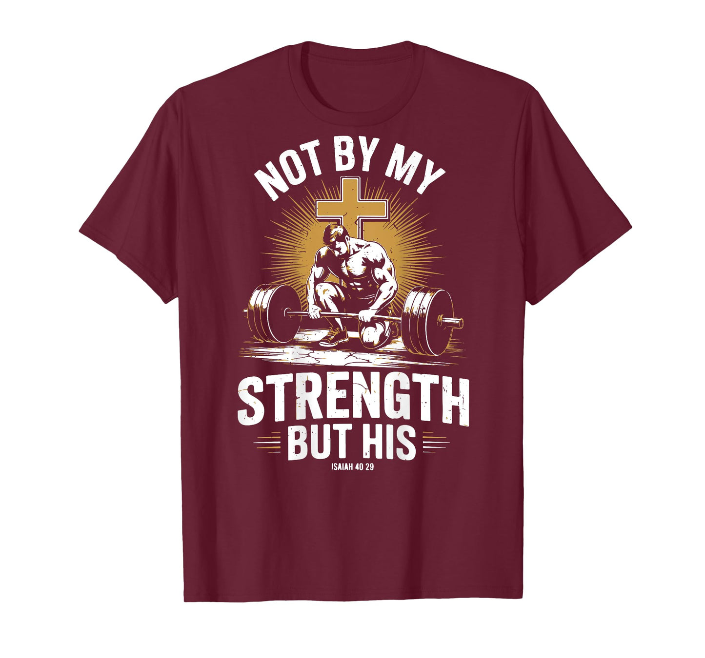 Not By My Strength But His Christian Men Gym Workout Barbell T-Shirt