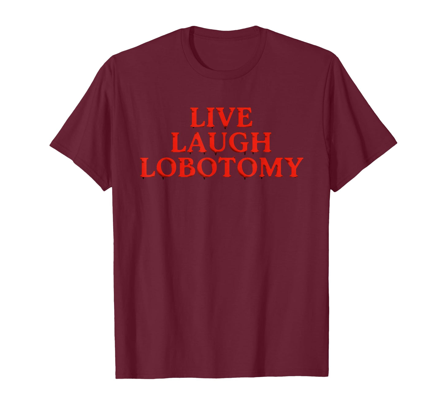 Funny Live Laugh Lobotomy Joke Adult Humor Women Men Saying T-Shirt