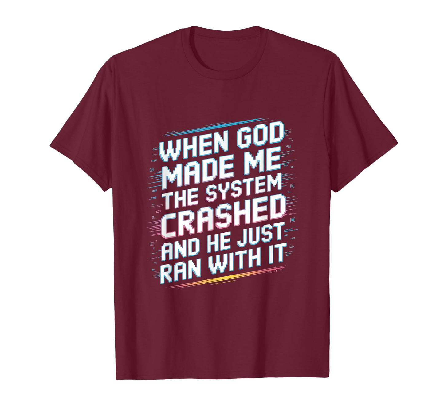 When God Made Me The System Crashed T-Shirt
