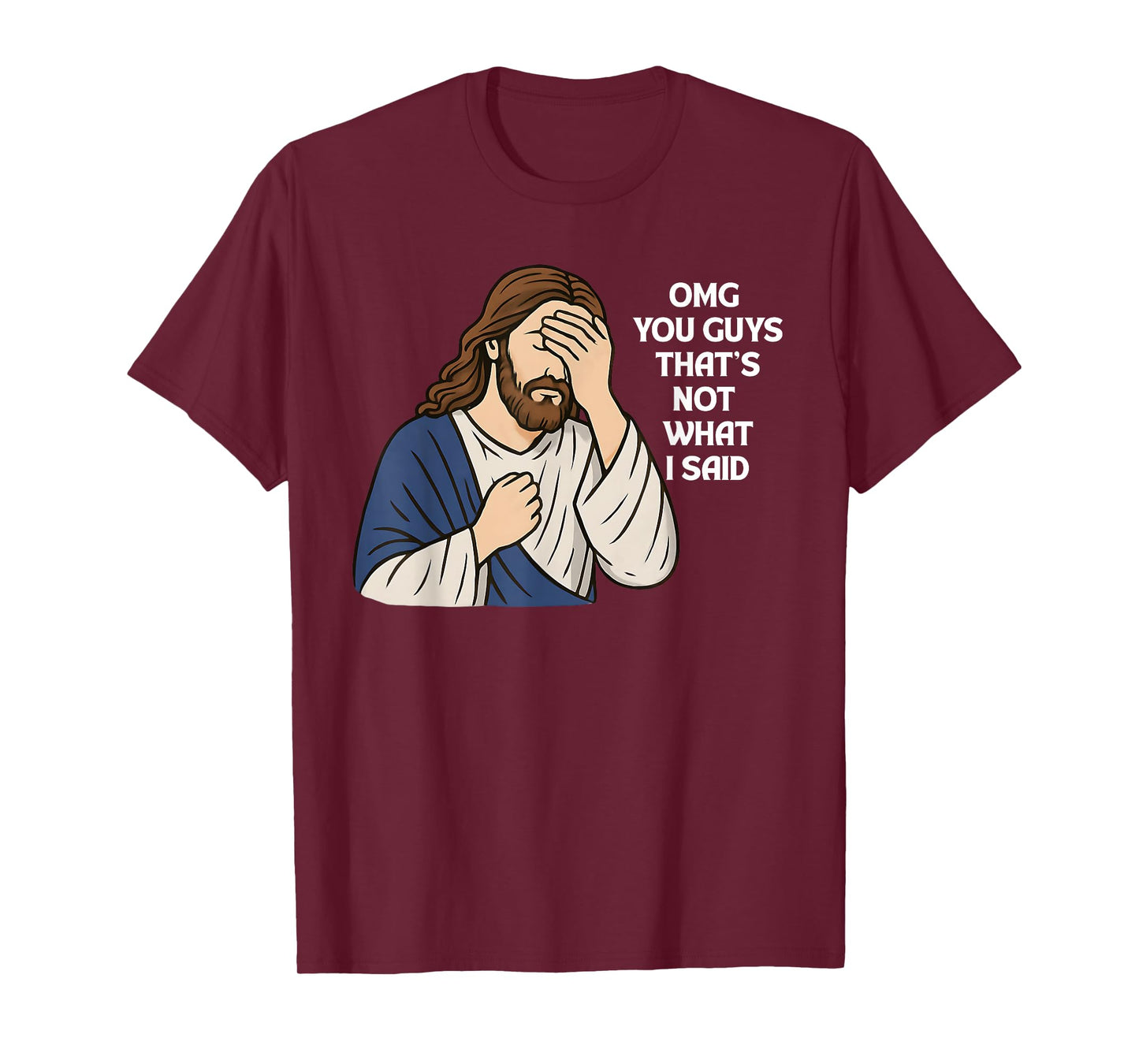 Omg You Guys That's Not What I Said Funny Jesus Meme T-Shirt