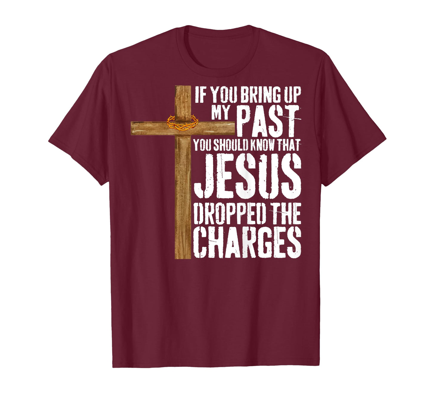 If You Bring Up My Past You Should Know That Jesus T-Shirt