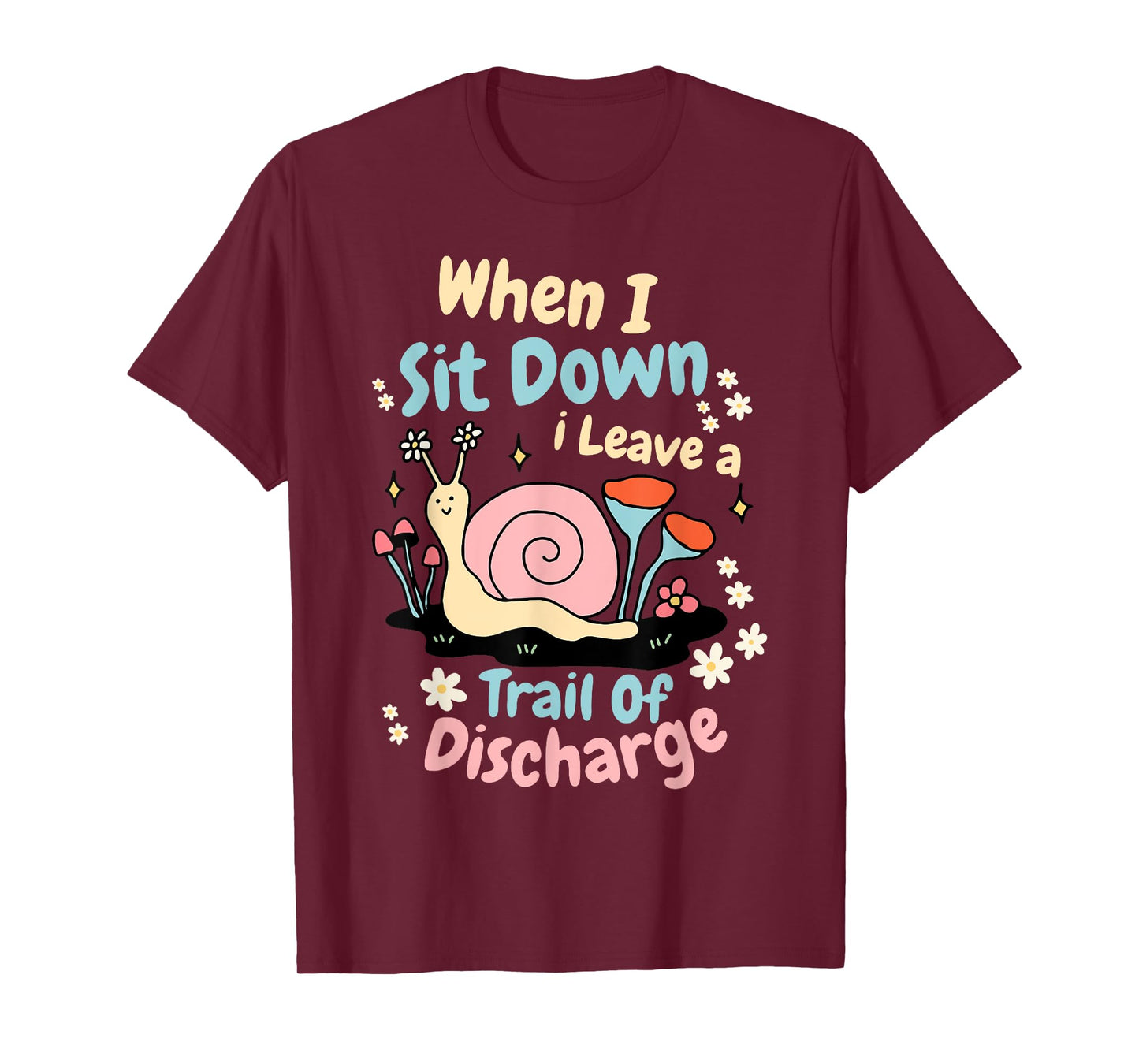 When I Sit Down I Leave A Trail Of Discharge Design T-Shirt