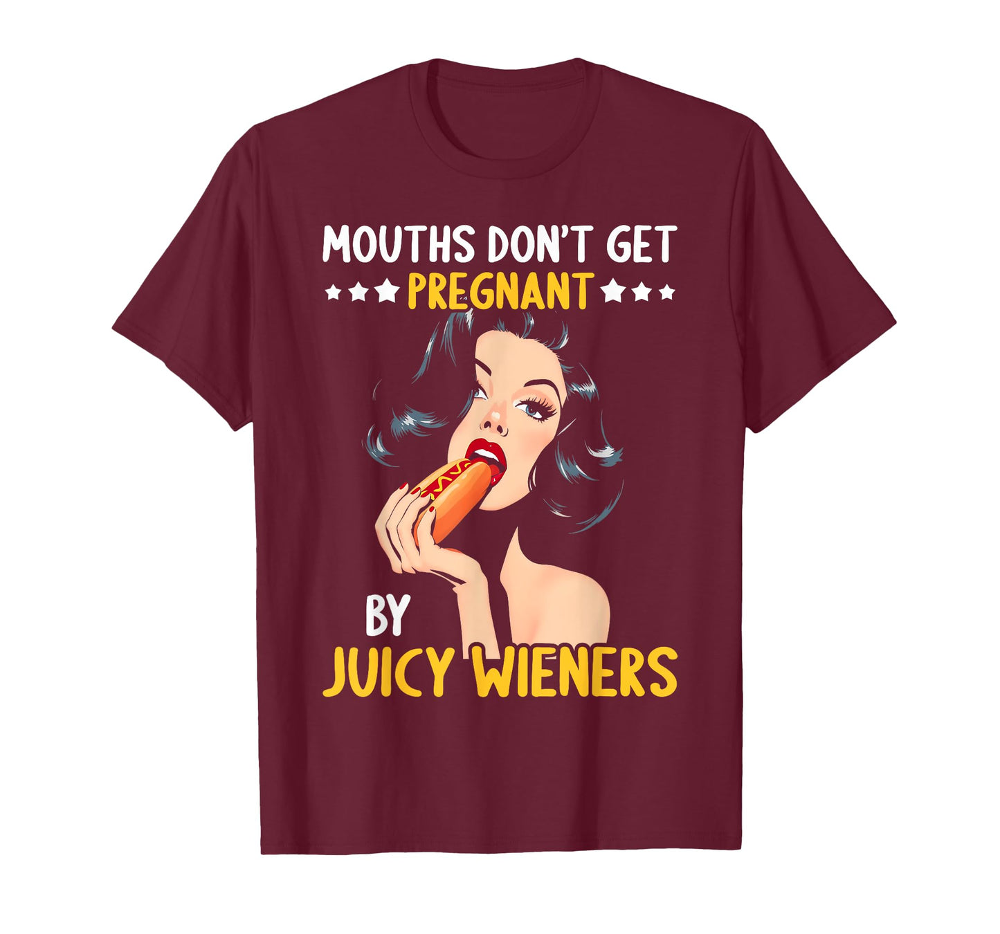 Mouths Don't Get Pregnant Inappropriate Humor Adult Jokes T-Shirt