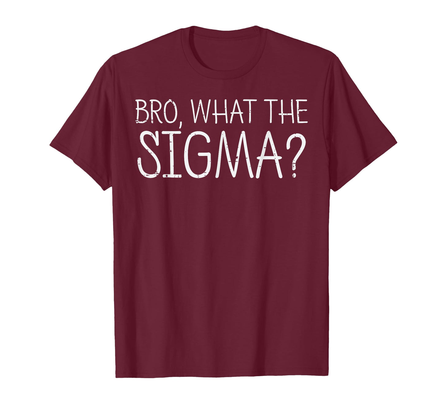 Bro What The Sigma Funny Saying Meme Men Women Kids Teens T-Shirt