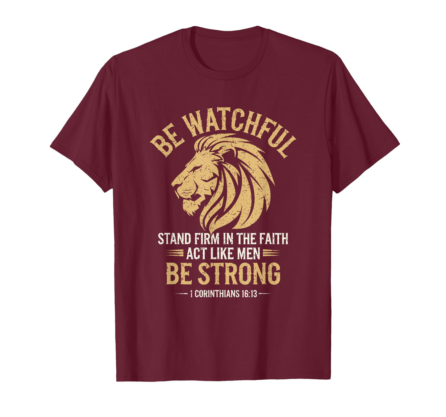 Be Watchful Stay Firm In The Faith Act Like Men Be Strong T-Shirt