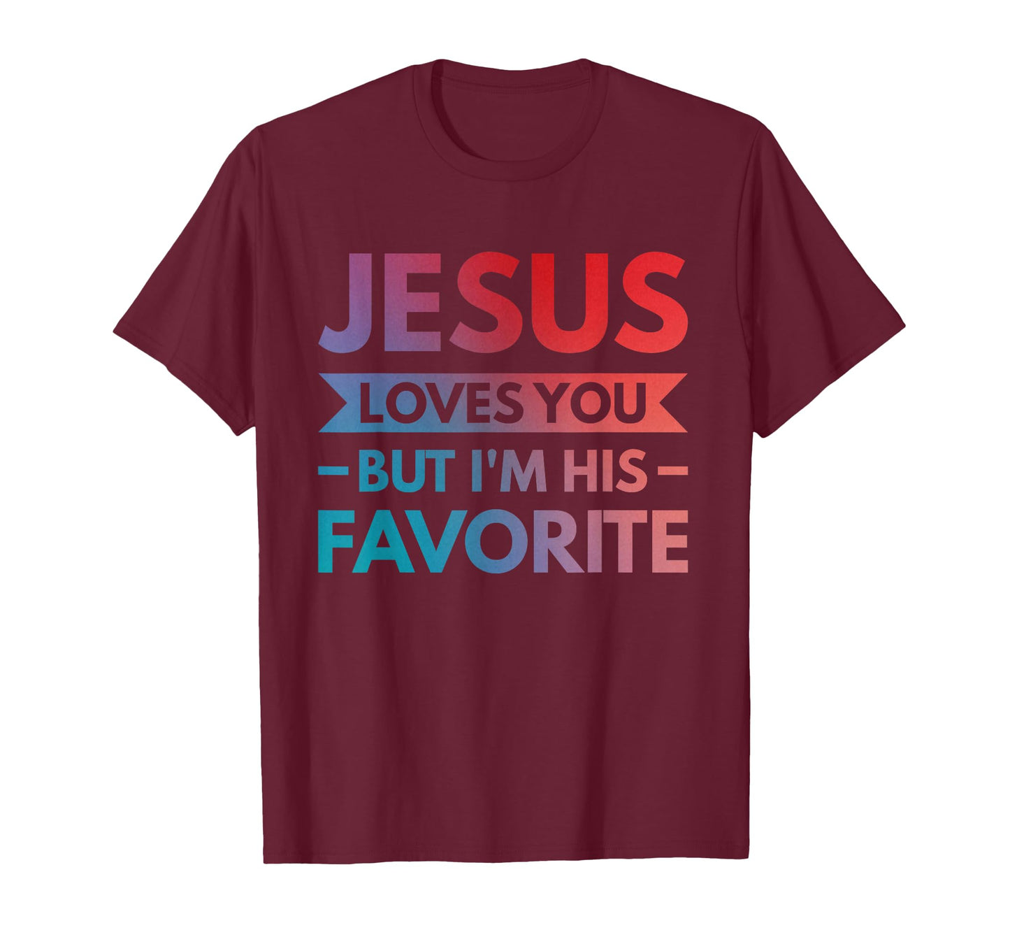 Jesus Loves You But I'm His Favorite T-Shirt