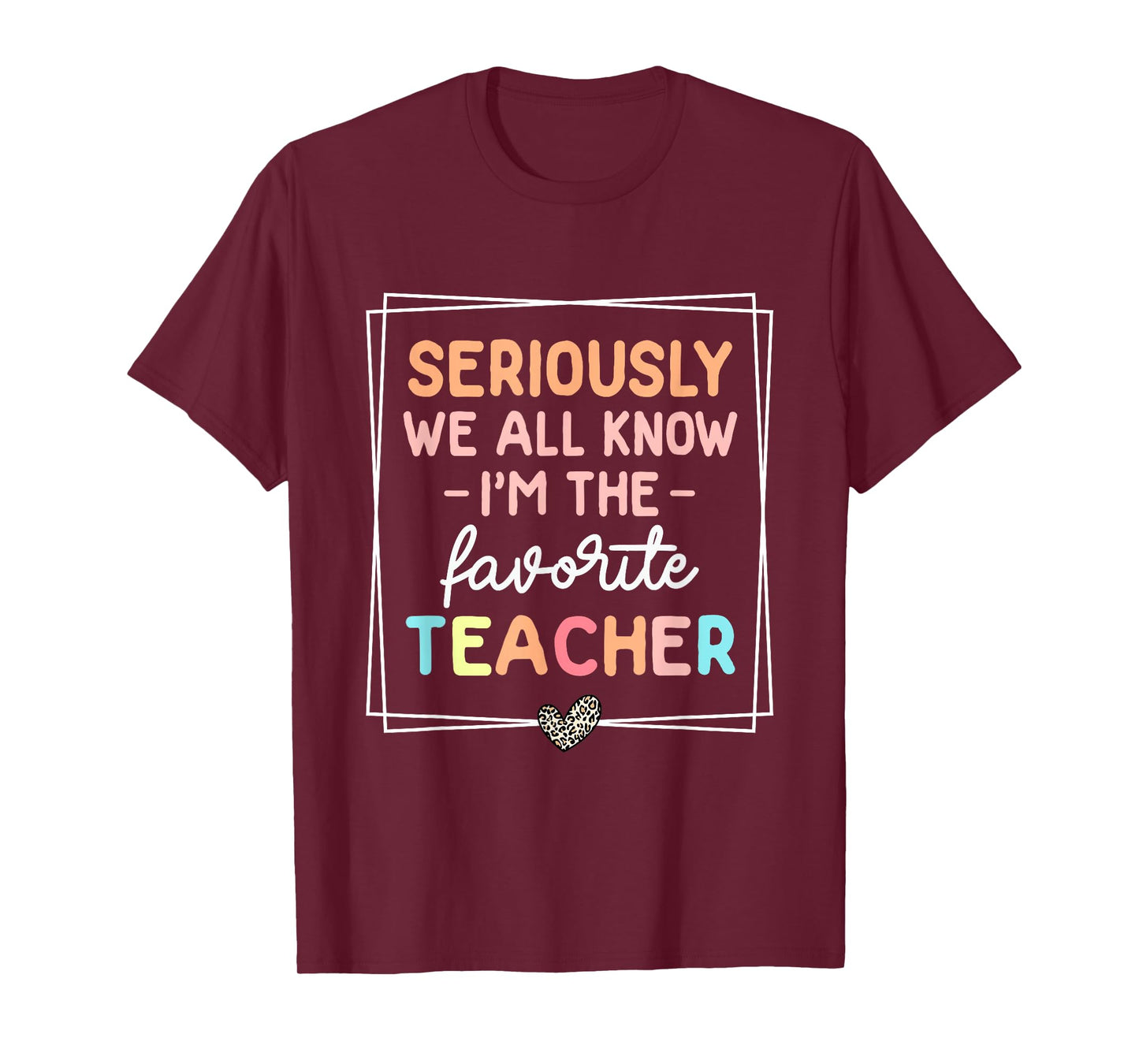 Seriously We All Know I'm The Favorite Teacher Funny Teacher T-Shirt