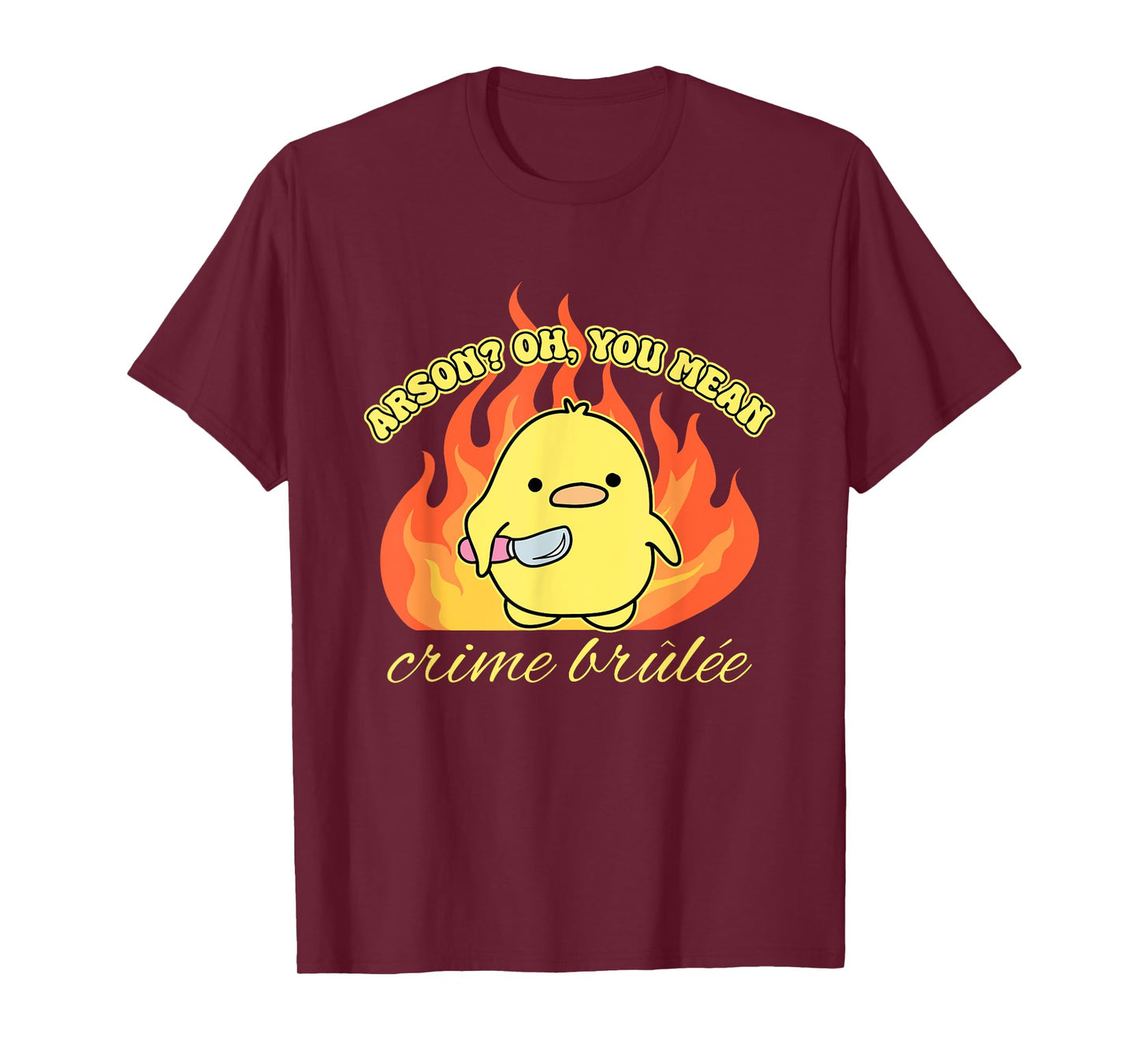 Arson? Oh, You Mean Crime Brûlée Funny Humorous Design T-Shirt
