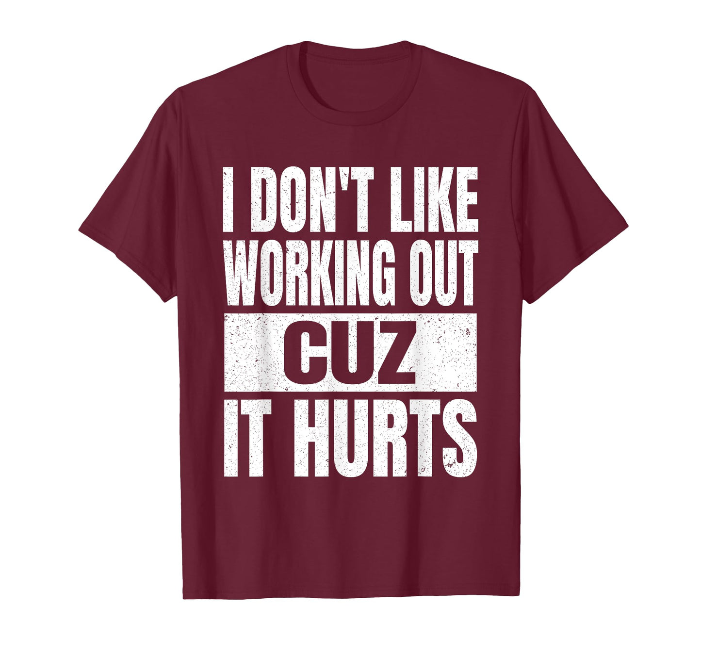 I Don't Like Working Out Cuz It Hurts Sarcasm Gym T-Shirt