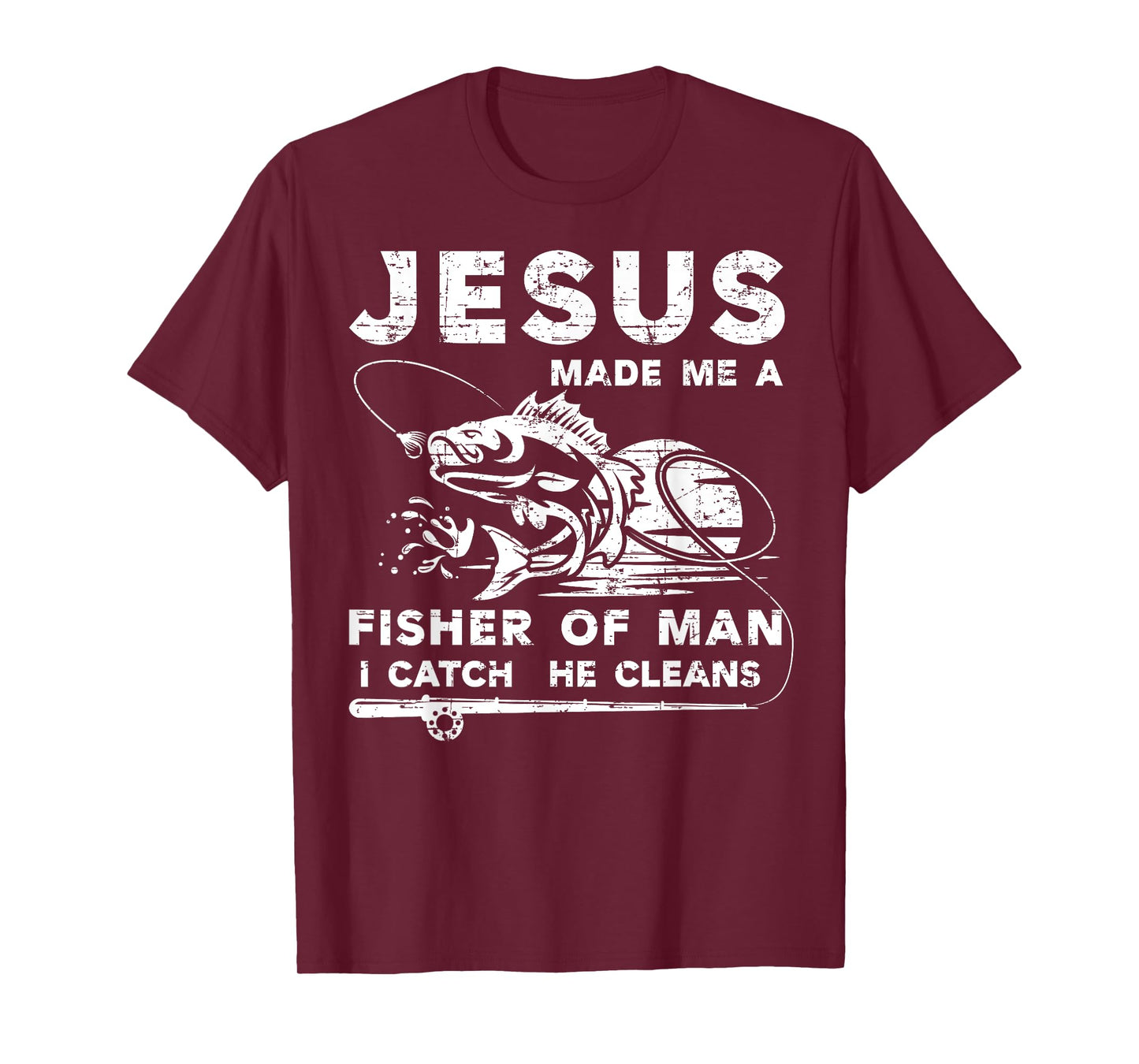 Jesus Made Me a Fisher Of Man I Catch He Cleans Fisherman T-Shirt