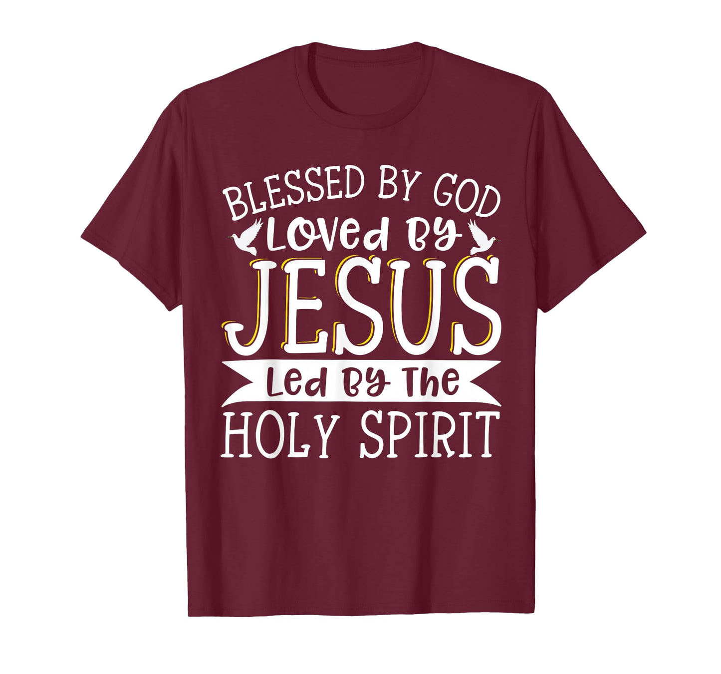 Blessed By God Loved By Jesus Led By The Holy Spirit T-Shirt