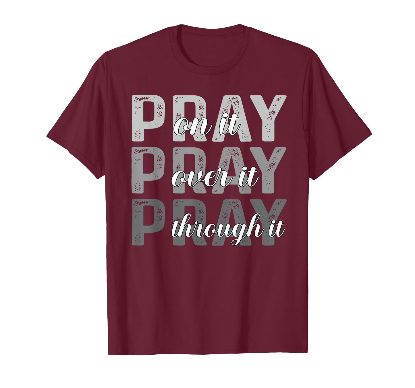 Pray On It, Pray Over It, Pray Through It Christian Faith T-Shirt
