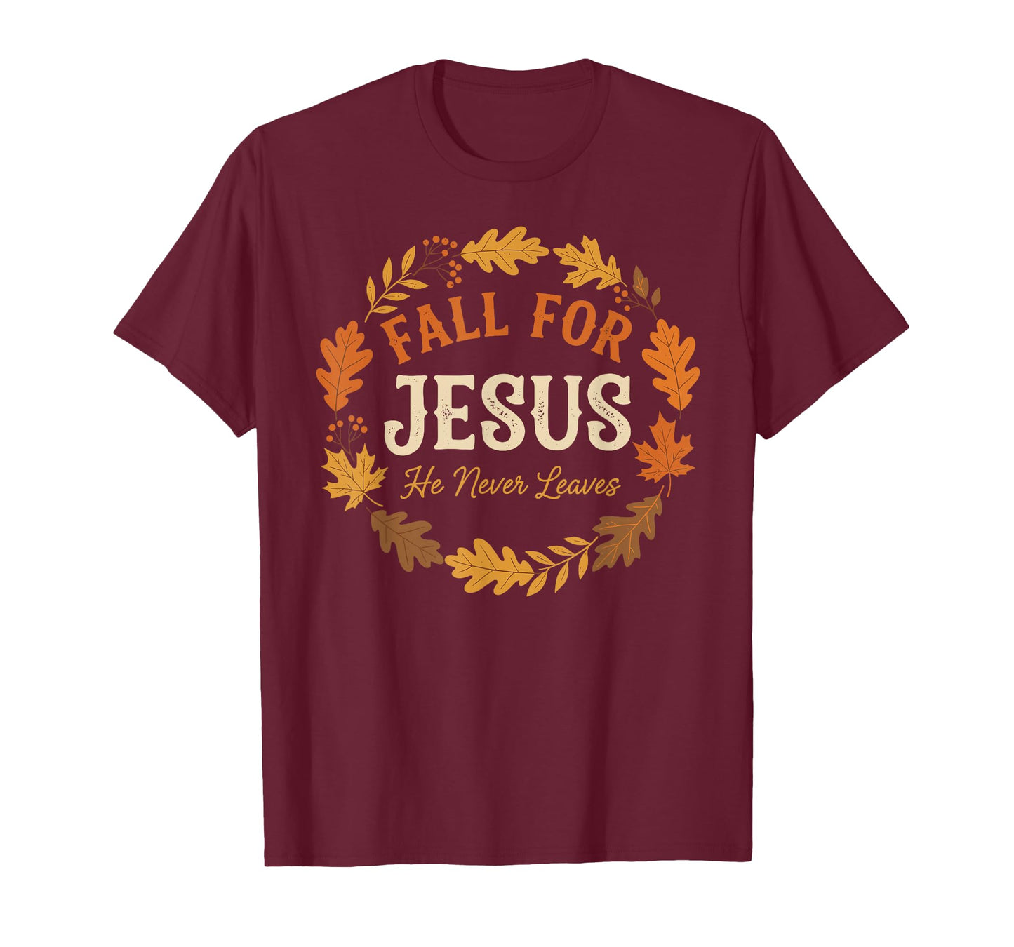 Fall for Jesus He Never Leaves Christian Autumn Design T-Shirt