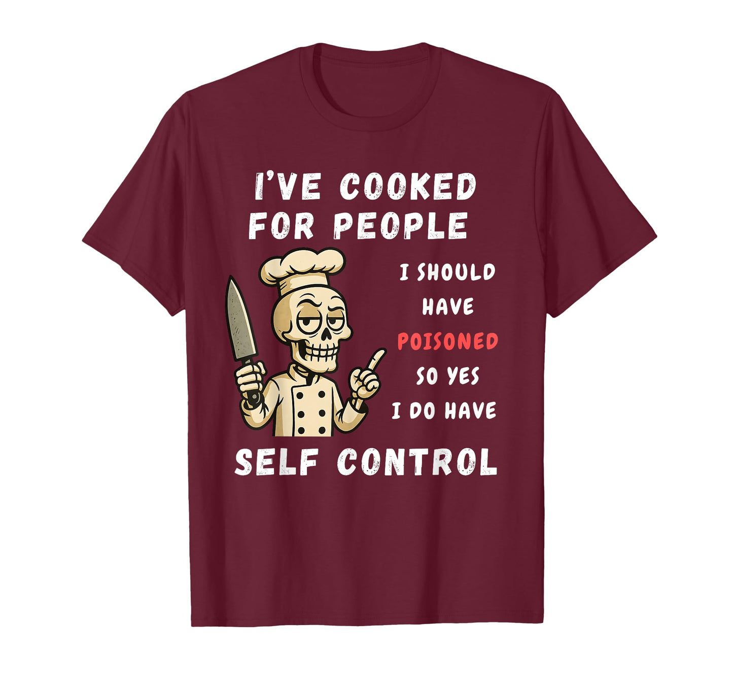 I've Cooked For People I Should Have Poisoned Sarcastic Tee T-Shirt