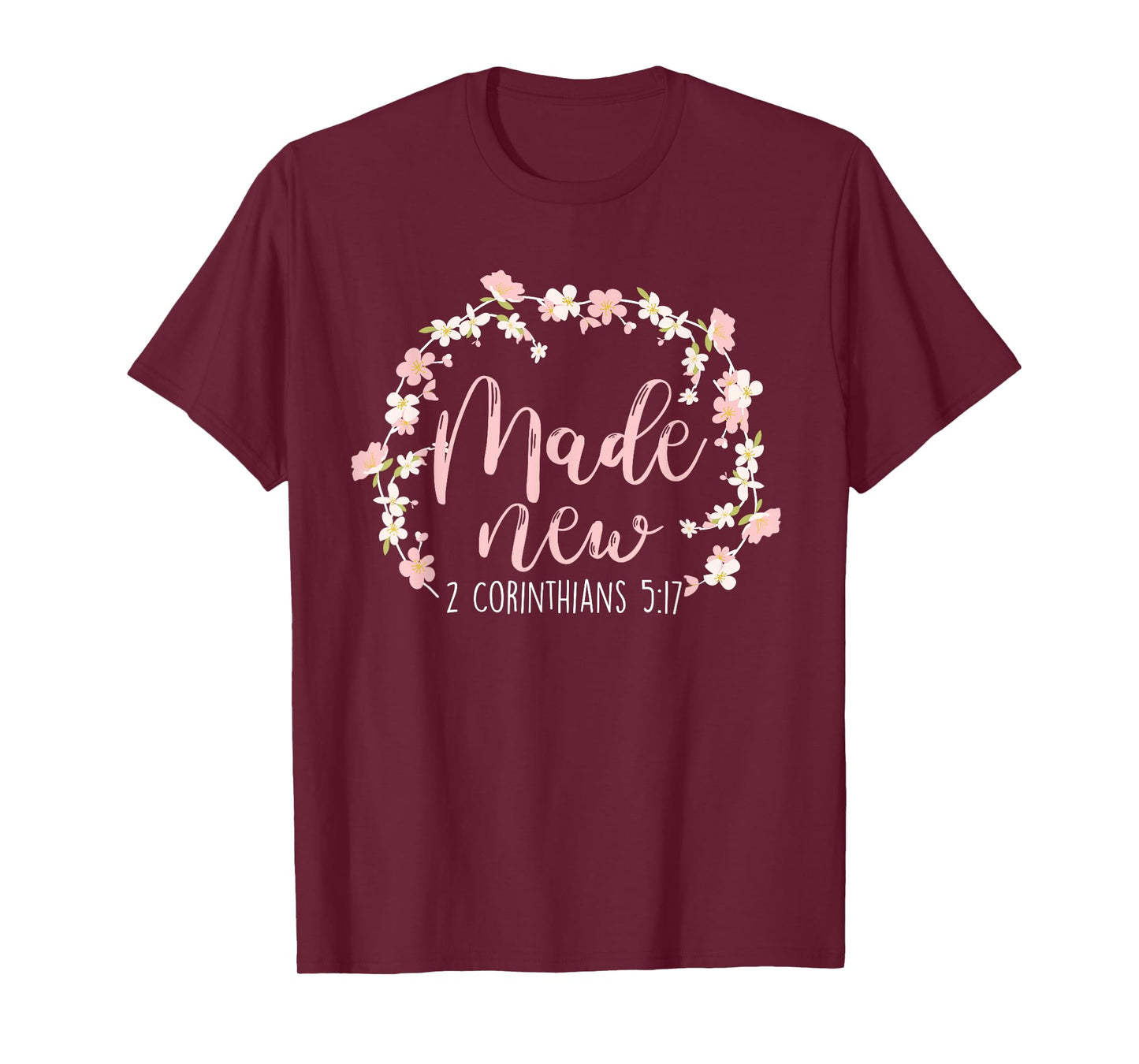 Christian Bible Verse Made New 2 Corinthians 5:17 Flower T-Shirt