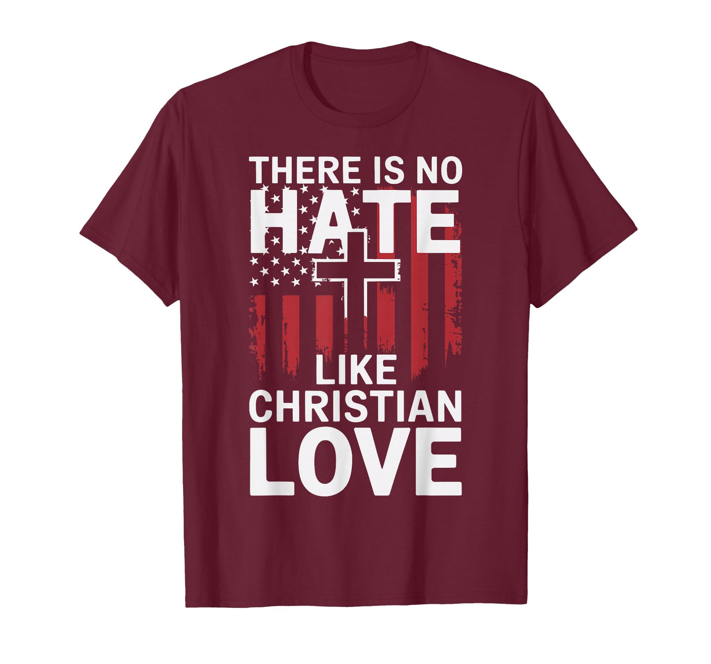 There Is No Hate Like Christian Love T-Shirt