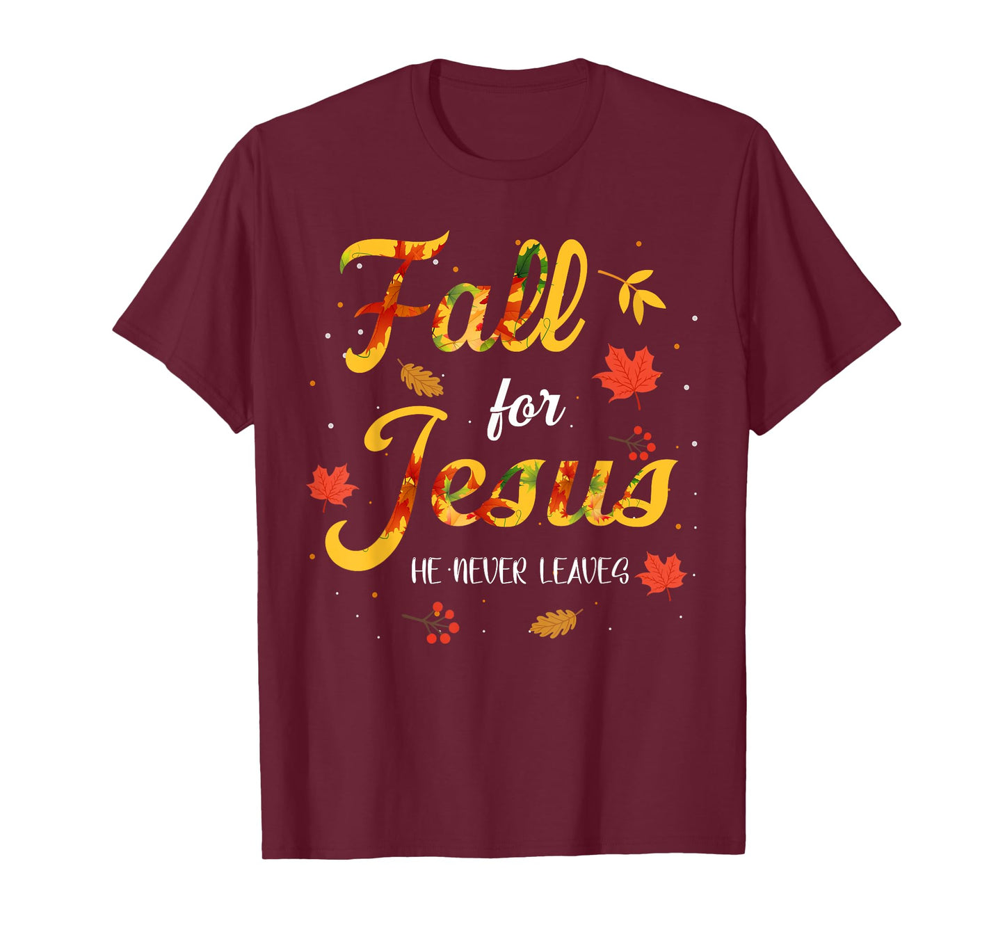 Fall for Jesus Christ He Never Leaves Bible Thanksgiving T-Shirt