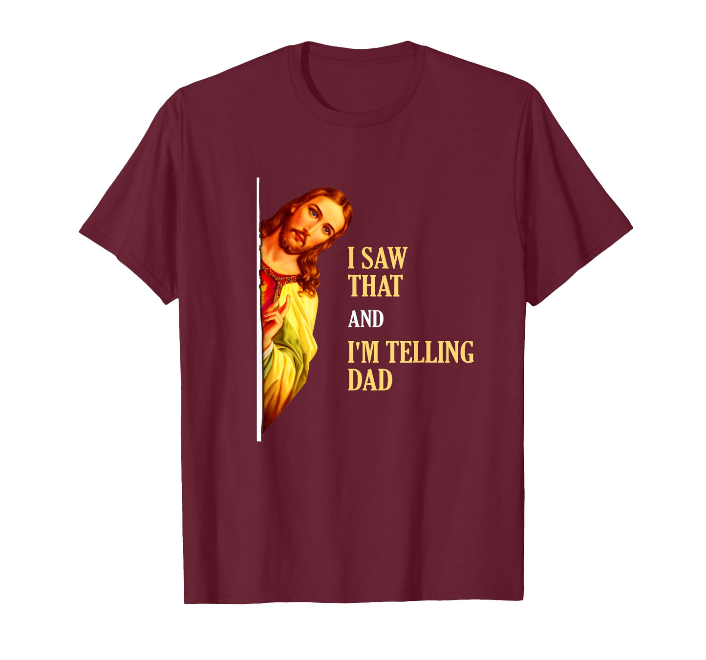 I Saw That I'm Telling Dad Funny Religious Christian Jesus T-Shirt
