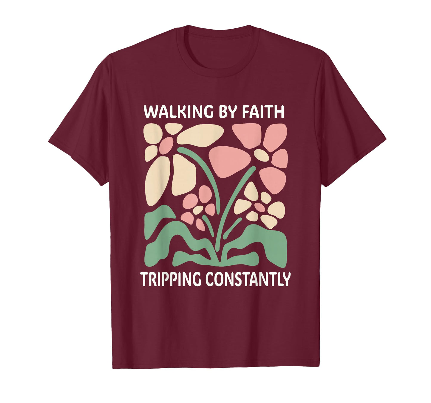 Walking by Faith Tripping Constantly T-Shirt